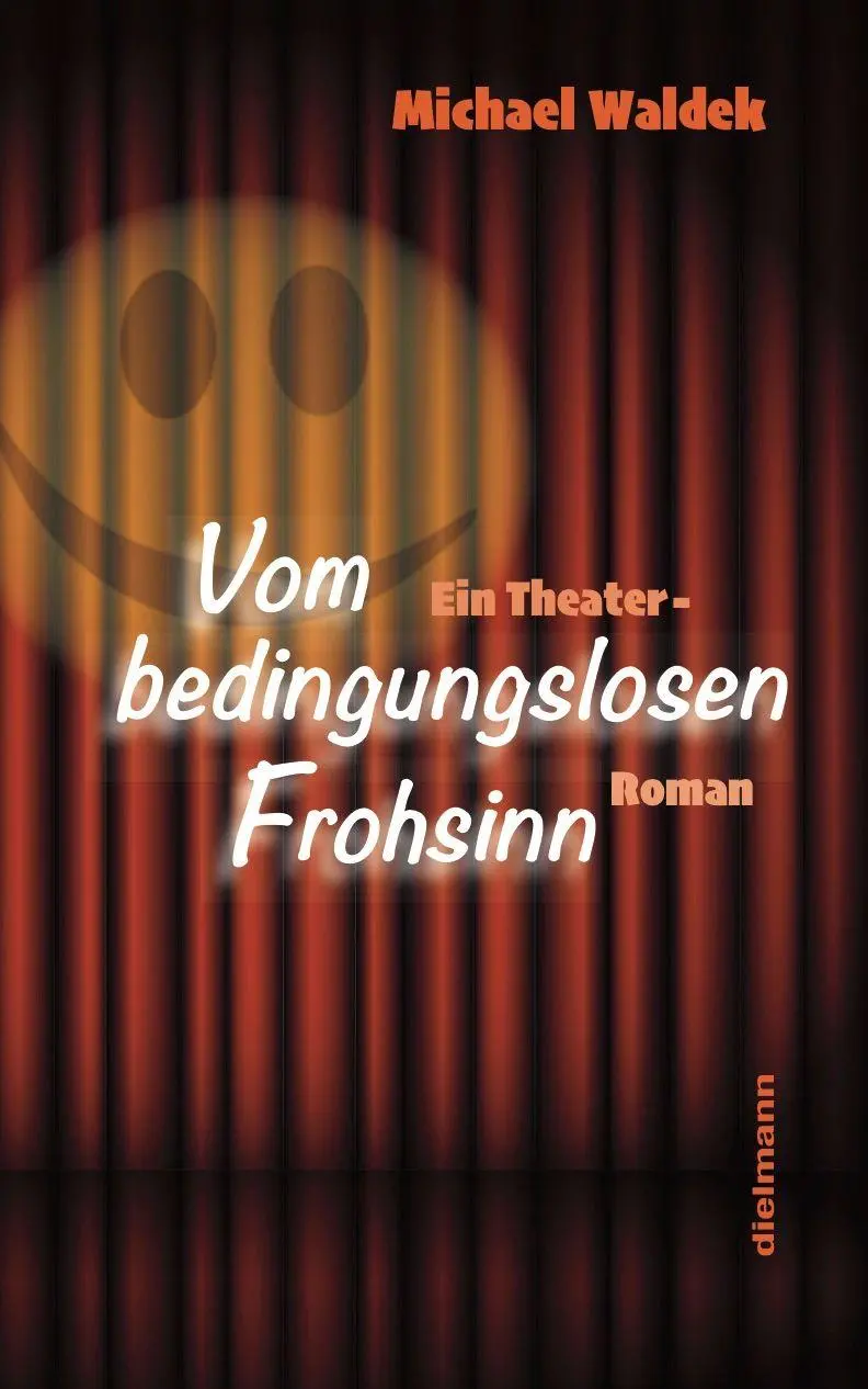 Cover: 9783866385085 | Vom bedingungslosen Frohsinn | Ein Theater-Roman | Michael Waldek