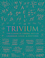 Cover: 9781907155185 | Trivium | The Classical Liberal Arts of Grammar, Logic, &amp; Rhetoric