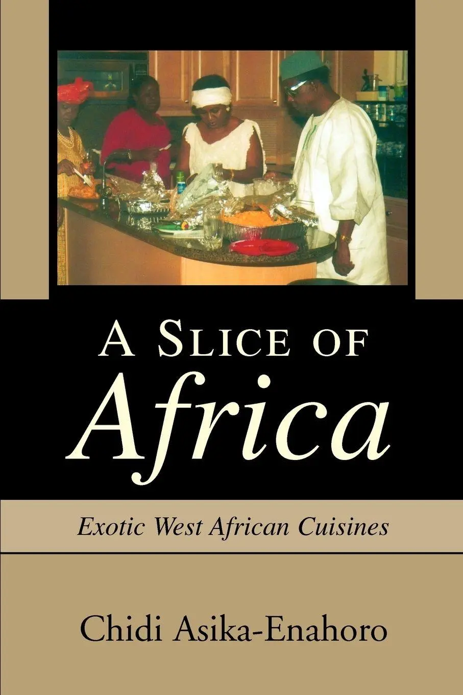 Cover: 9780595305285 | A Slice of Africa | Exotic West African Cuisines | Chidi Asika-Enahoro