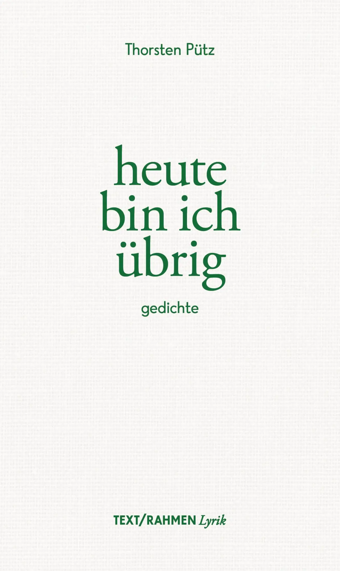 Cover: 9783903365285 | heute bin ich übrig | Thorsten Pütz | Buch | TEXT/RAHMEN / Kleinod
