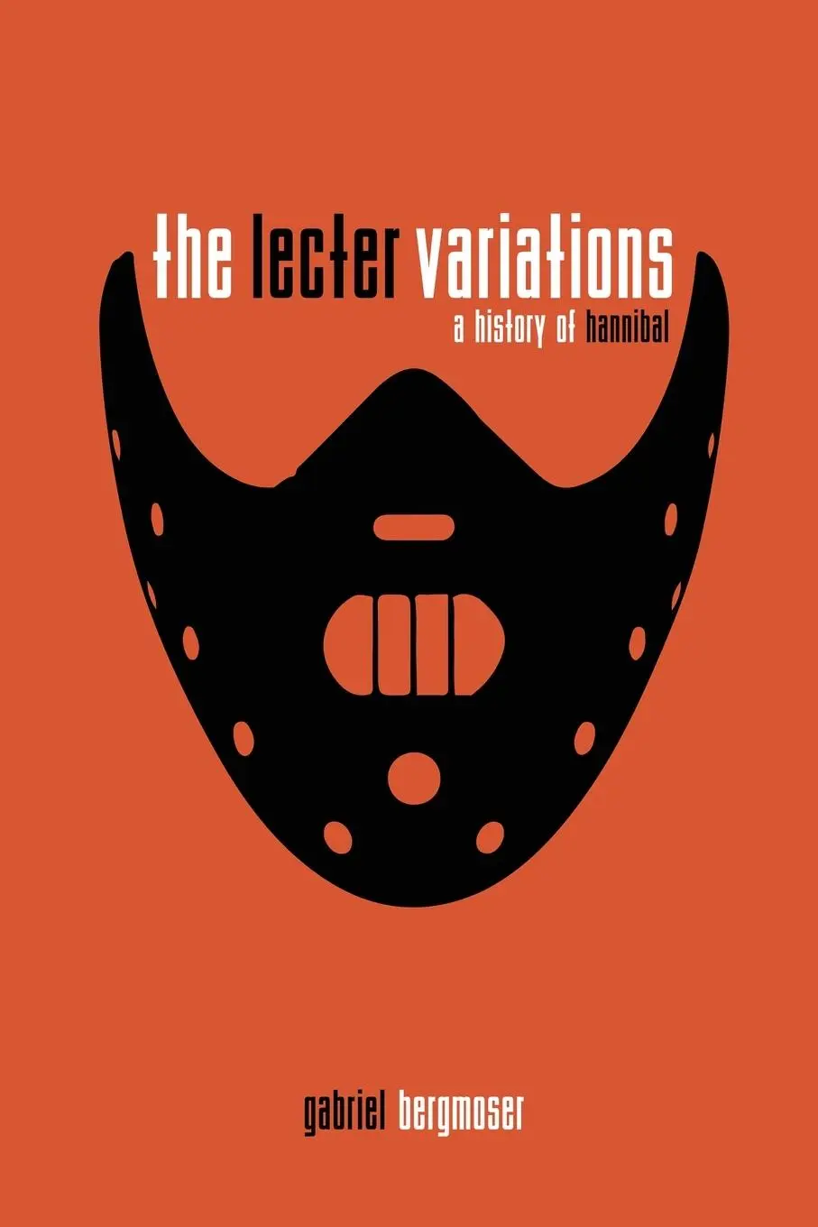 Cover: 9798887715285 | The Lecter Variations - A History of Hannibal | Gabriel Bergmoser