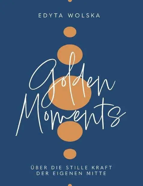 Cover: 9783991925385 | GOLDEN MOMENTS | Über die stille Kraft der eigenen Mitte | Wolska