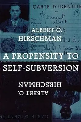 Cover: 9780674715585 | A Propensity to Self–Subversion (Paper) | Albert O. Hirschman | Buch