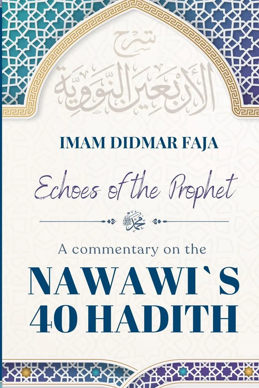 Cover: 9781300905585 | ECHOES OF THE PROPHET | A COMMENTARY ON THE NAWAWI`S 40 HADITH | Faja