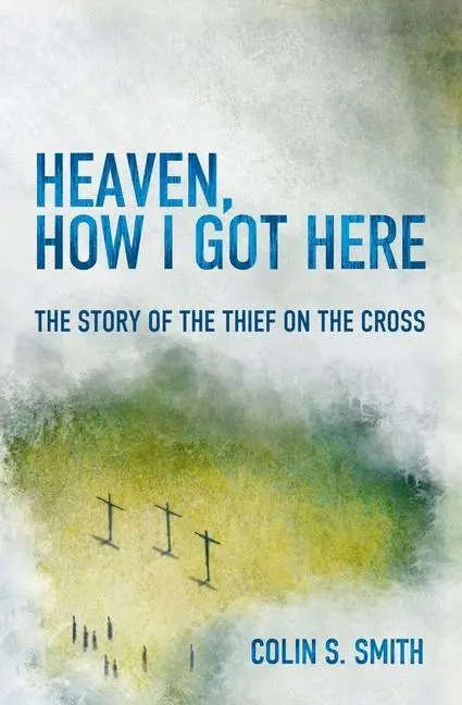 Cover: 9781781915585 | Heaven, How I Got Here | The Story of the Thief on the Cross | Null
