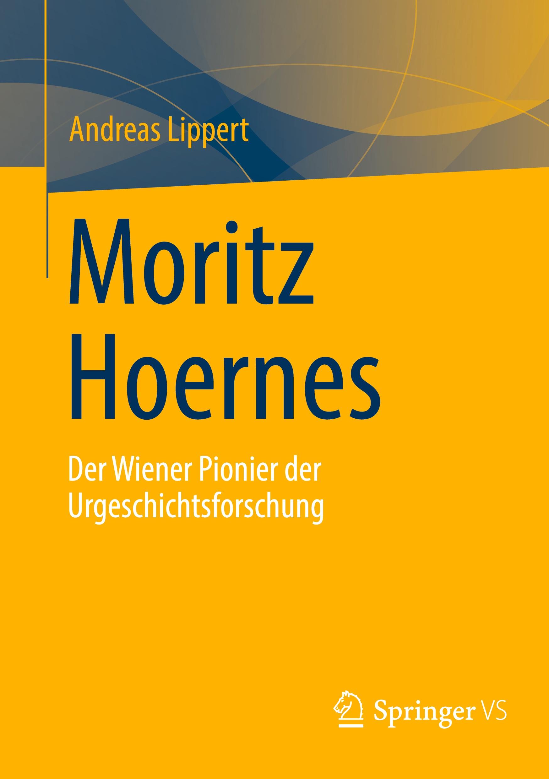 Cover: 9783658435585 | Moritz Hoernes | Pionier der Urgeschichtsforschung | Andreas Lippert