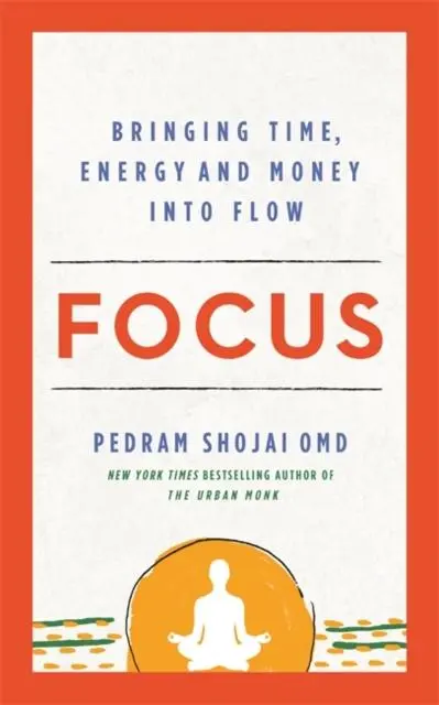 Cover: 9781788175685 | Focus | Bringing Time, Energy and Money into Flow | Pedram Shojai