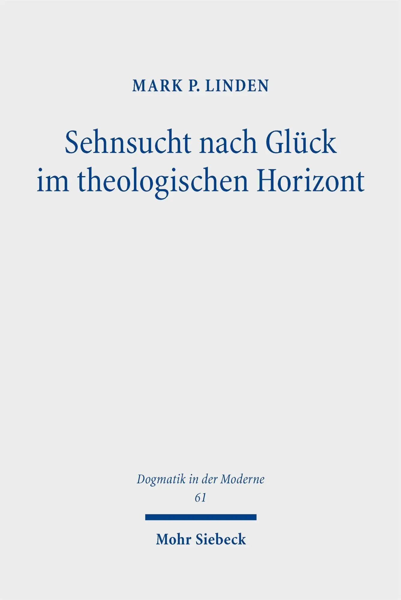 Cover: 9783161645785 | Sehnsucht nach Glück im theologischen Horizont | Mark P. Linden | Buch