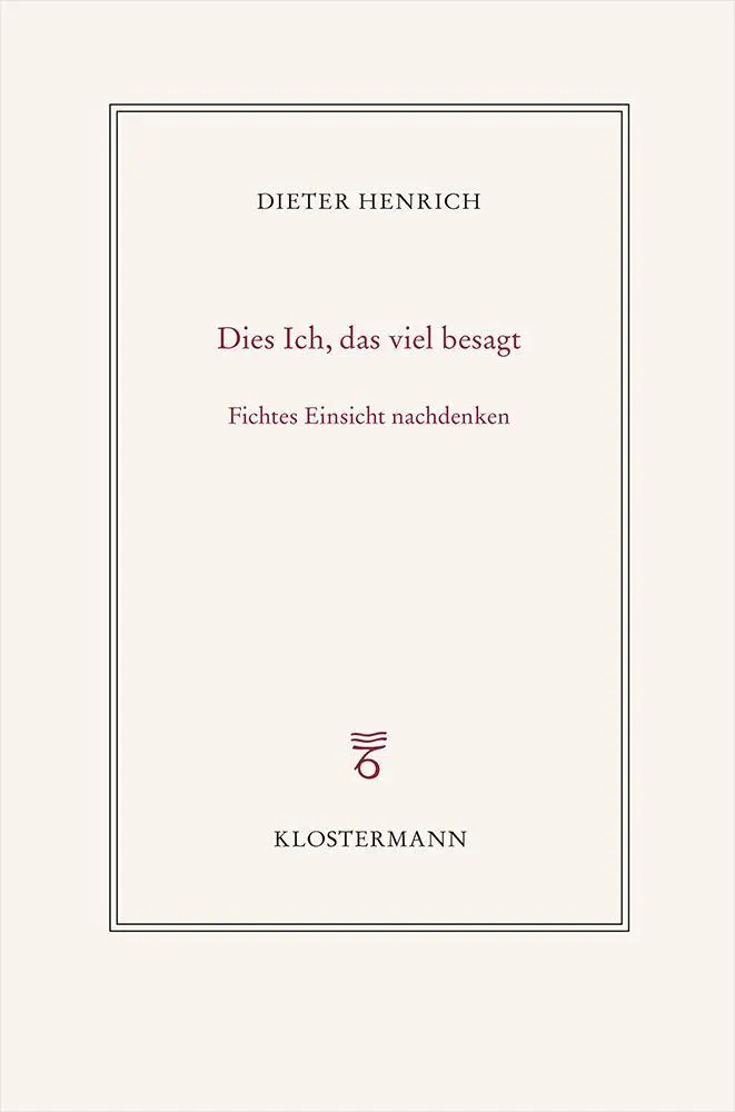 Cover: 9783465045885 | Dies Ich, das viel besagt | Fichtes Einsicht nachdenken | Henrich