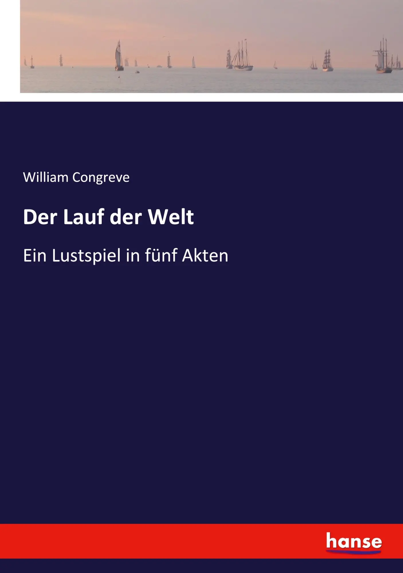 Cover: 9783743475885 | Der Lauf der Welt | Ein Lustspiel in fünf Akten | William Congreve