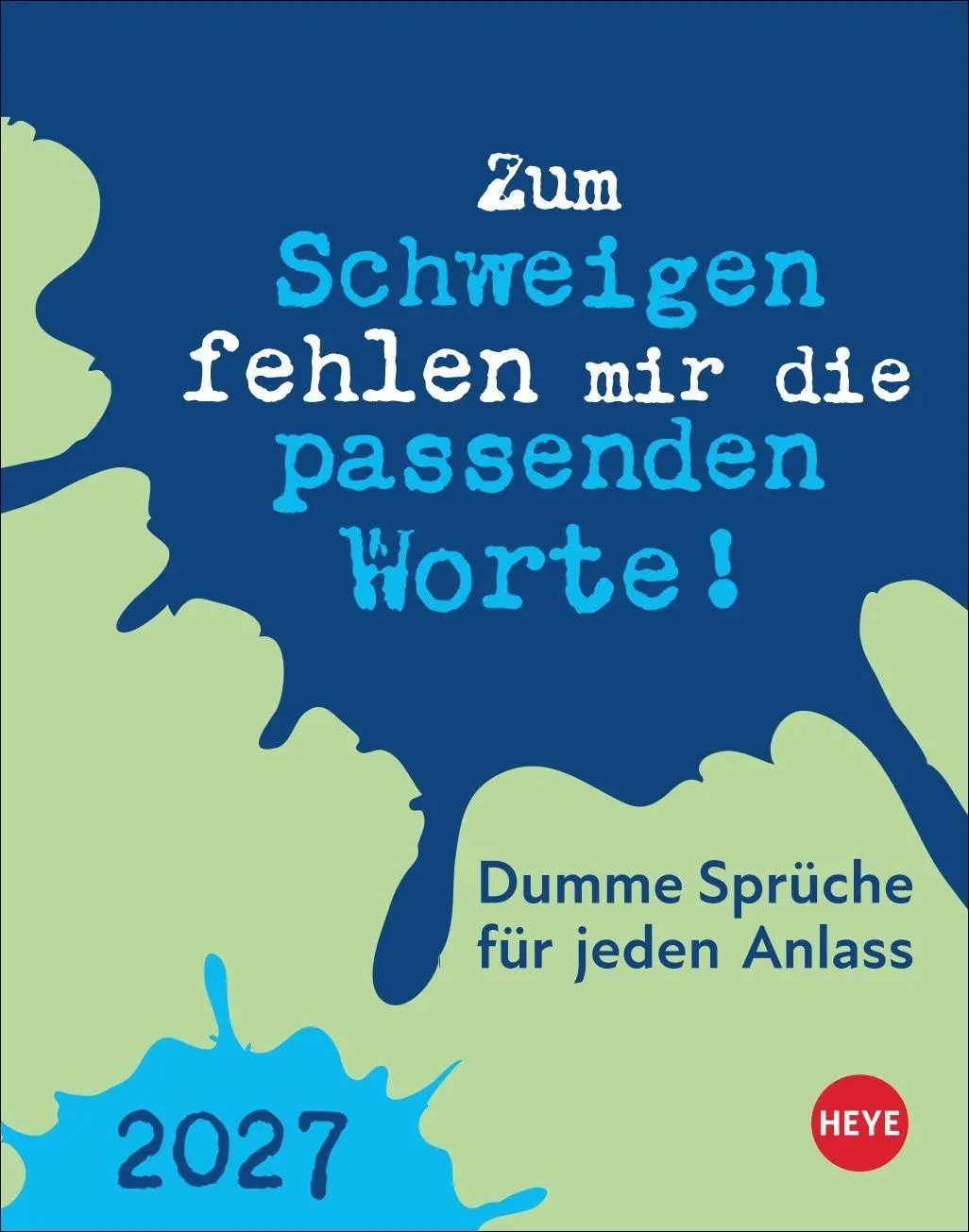 Cover: 9783756415885 | Dumme Sprüche für jeden Anlass Tagesabreißkalender 2027 | Heye | 2027