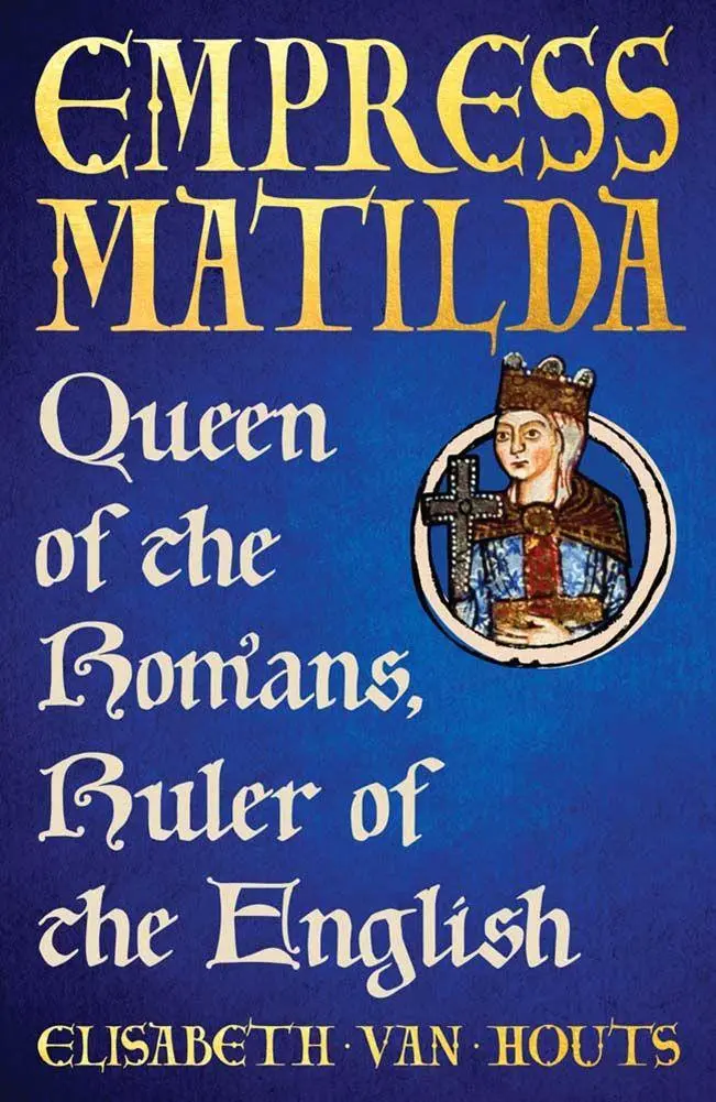 Cover: 9780300266085 | Empress Matilda | Queen of the Romans, Ruler of the English | Houts