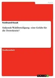 Cover: 9783656286585 | Sinkende Wahlbeteiligung - eine Gefahr für die Demokratie? | Kosak