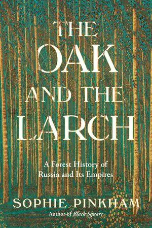 Cover: 9781324036685 | The Oak and the Larch | A Forest History of Russia and Its Empires