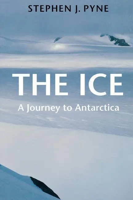 Cover: 9780295976785 | The Ice | A Journey to Antarctica | Stephen J Pyne | Taschenbuch