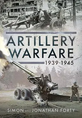 Cover: 9781526776785 | Artillery Warfare, 1939-1945 | Simon Forty (u. a.) | Buch | Gebunden