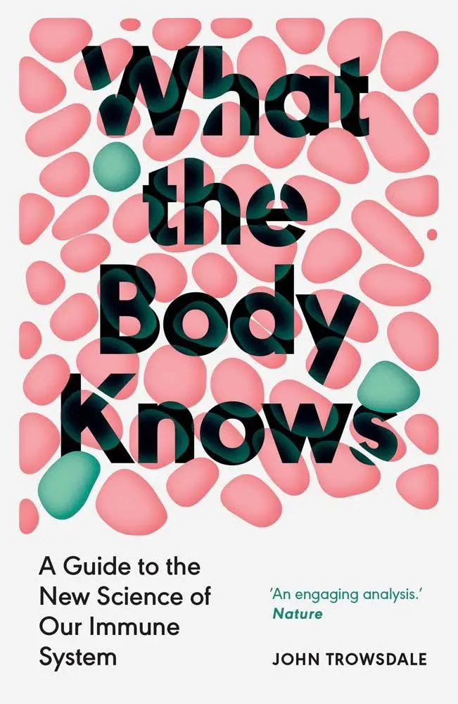 Cover: 9780300286885 | What the Body Knows | A Guide to the New Science of Our Immune System
