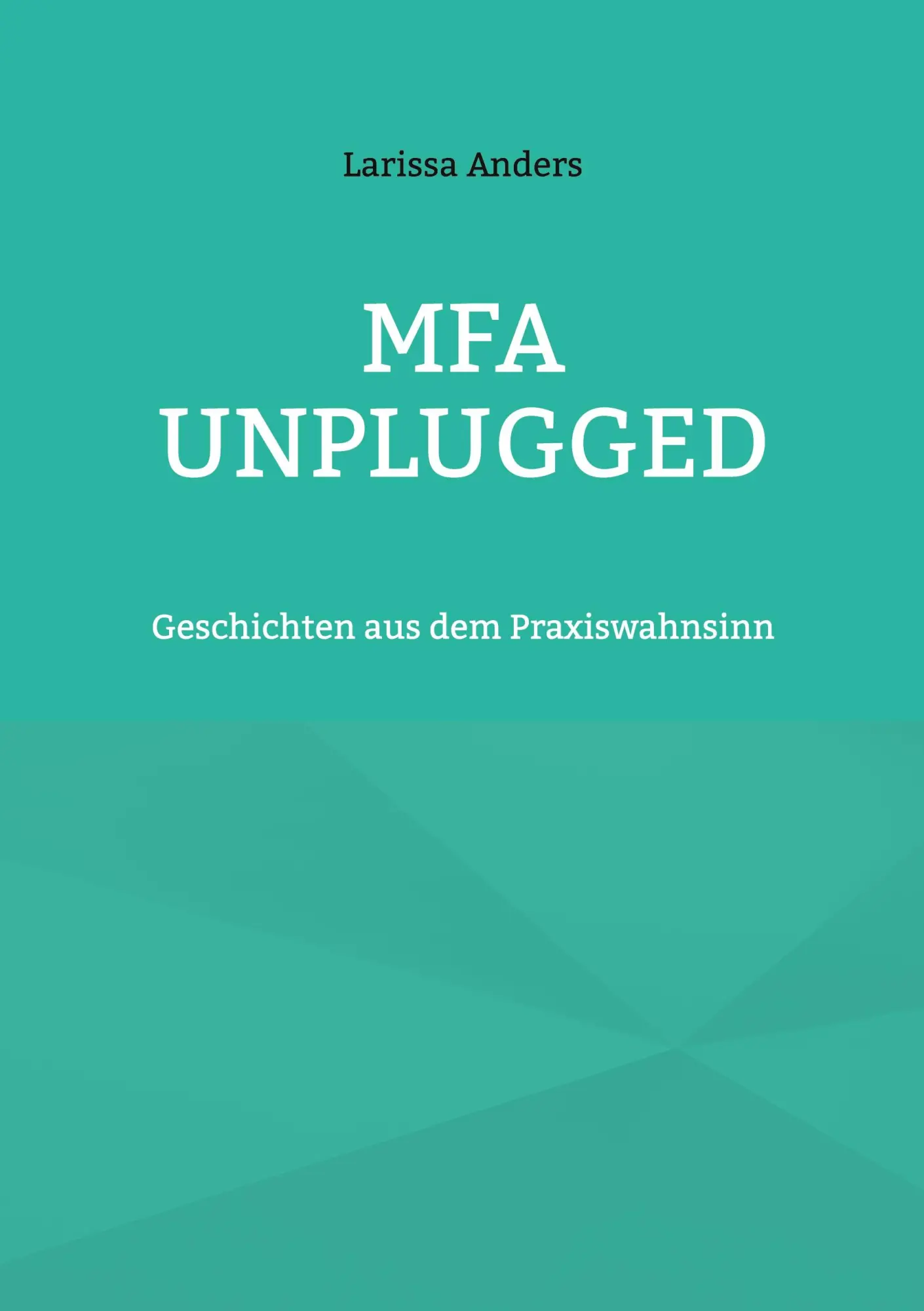 Cover: 9783695176885 | MFA unplugged | Geschichten aus dem Praxiswahnsinn | Larissa Anders