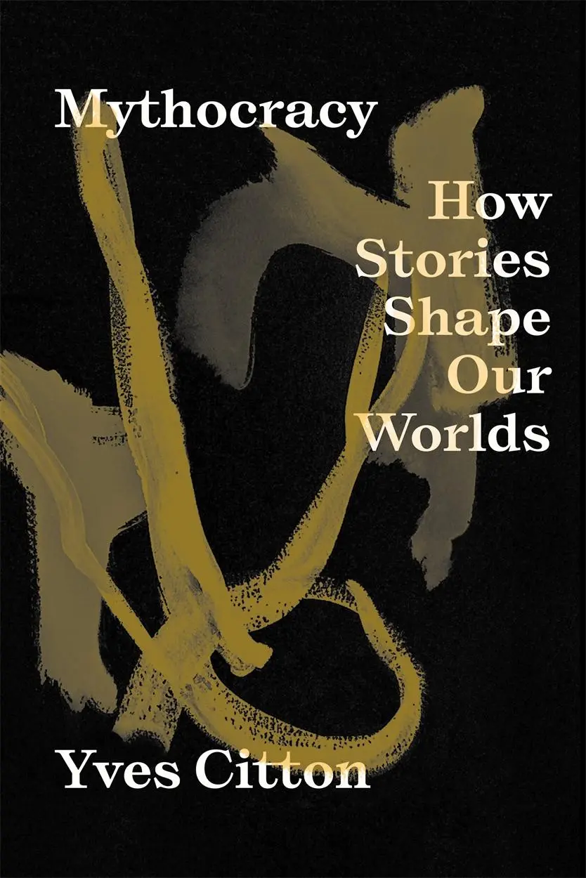 Cover: 9781839766985 | Mythocracy | How Stories Shape Our Worlds | Yves Citton | Taschenbuch