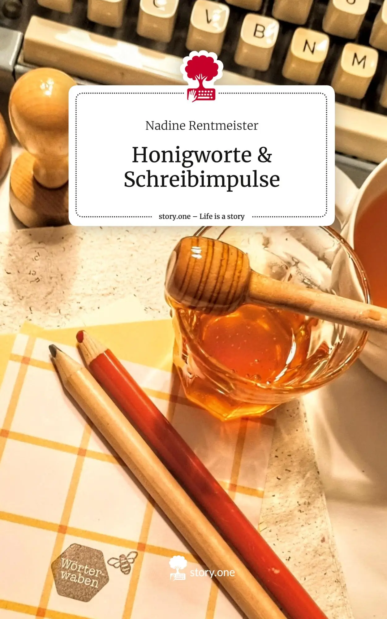 Cover: 9783711577085 | Honigworte &amp; Schreibimpulse. Life is a Story - story.one | Rentmeister