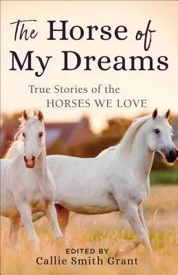 Cover: 9780800727185 | The Horse of My Dreams | True Stories of the Horses We Love | Grant