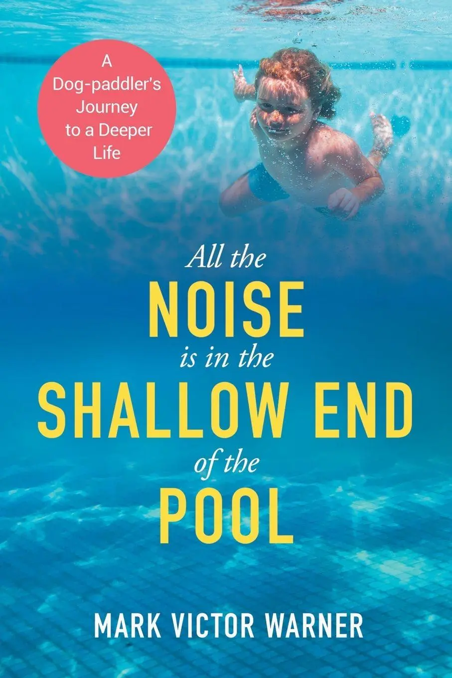 Cover: 9781662957185 | All the Noise is in the Shallow End of the Pool | Mark Victor Warner