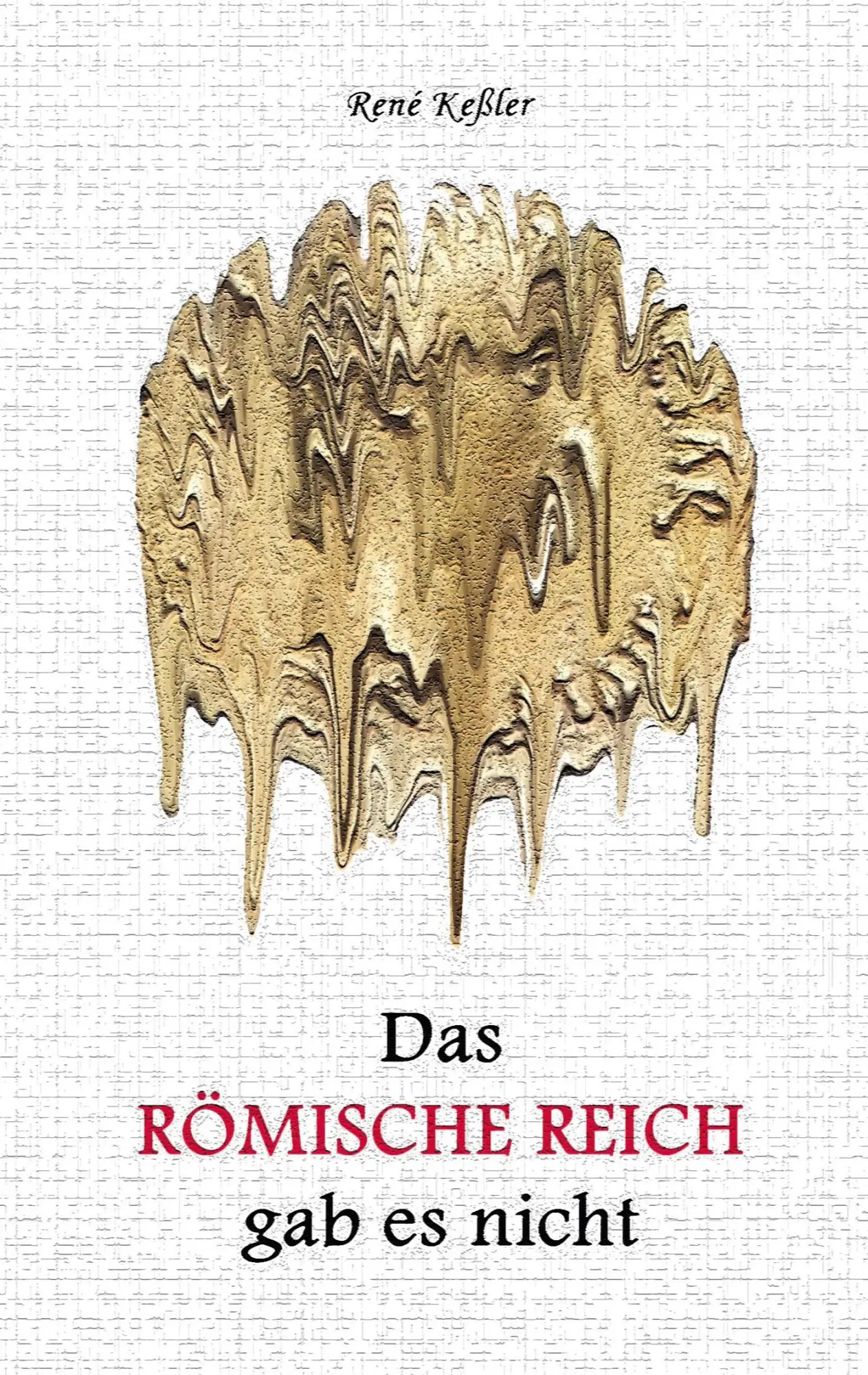 Cover: 9783769377385 | Das Römische Reich gab es nicht | Entlarvung einer Geschichtslüge