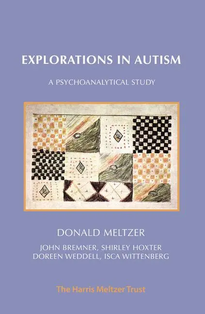Cover: 9781912567485 | Explorations in Autism | A Psychoanalytical Study | Donald Meltzer
