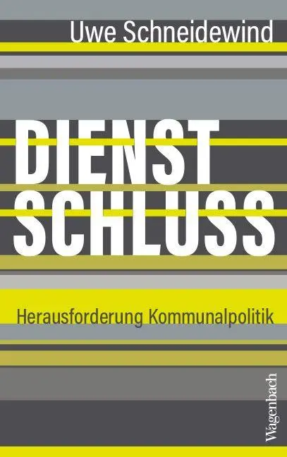 Cover: 9783803137685 | Dienstschluss | Herausforderung Kommunalpolitik | Uwe Schneidewind