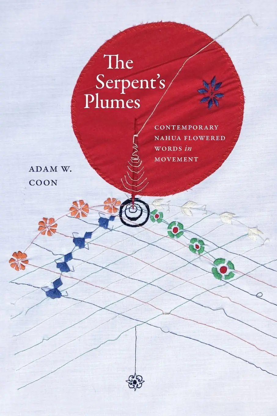 Cover: 9781438497785 | The Serpent's Plumes | Contemporary Nahua Flowered Words in Movement