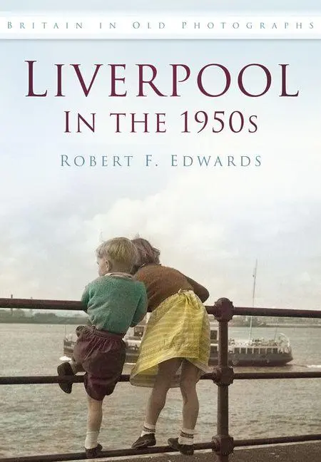 Cover: 9780752487885 | Liverpool in the 1950s | Britain in Old Photographs | Robert F Edwards
