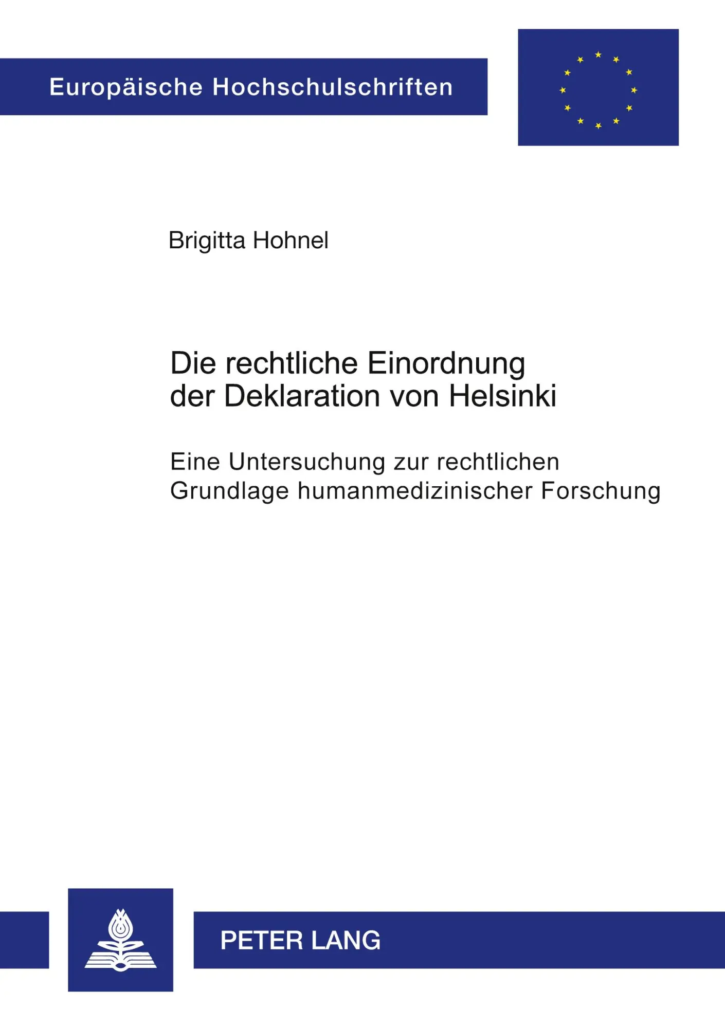 Die rechtliche Einordnung der Deklaration von Helsinki: Eine Untersuchung zur rechtlichen Grundlage humanmedizinischer Forschung (Europäische Hochschulschriften - Reihe II)