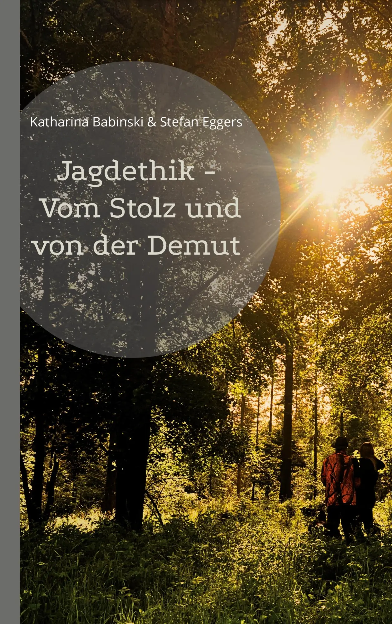 Cover: 9783696367985 | Jagdethik - Vom Stolz und von der Demut | Stefan Eggers (u. a.) | Buch