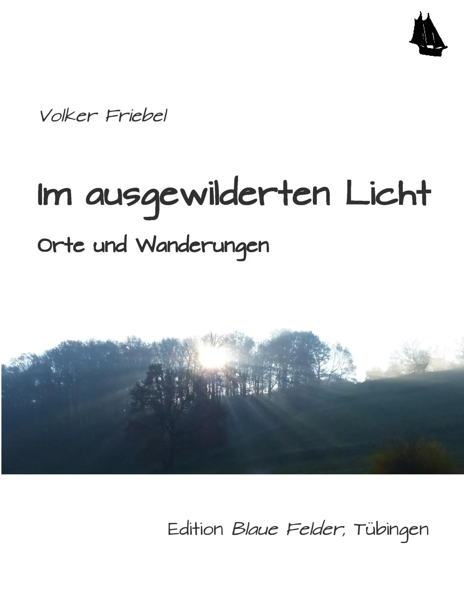 Cover: 9783936487985 | Im ausgewilderten Licht | Orte und Wanderungen | Volker Friebel | Buch