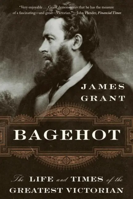 Cover: 9780393358285 | Bagehot | The Life and Times of the Greatest Victorian | James Grant
