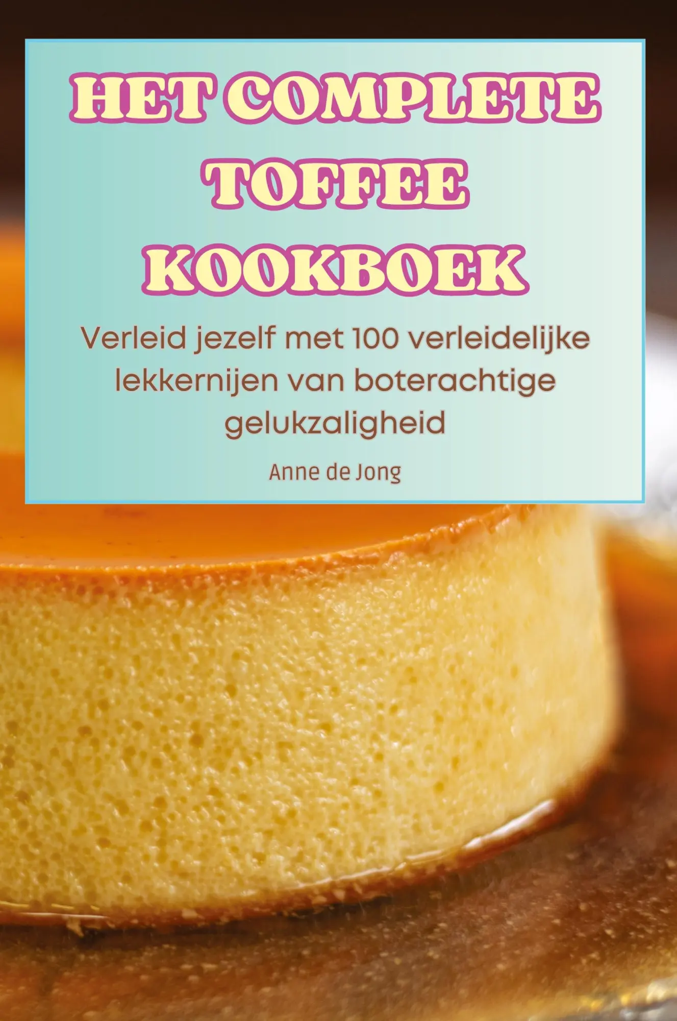 Cover: 9781836238485 | HET COMPLETE TOFFEE KOOKBOEK | 21 - 25 giugno, 2024 | Anne de Jong