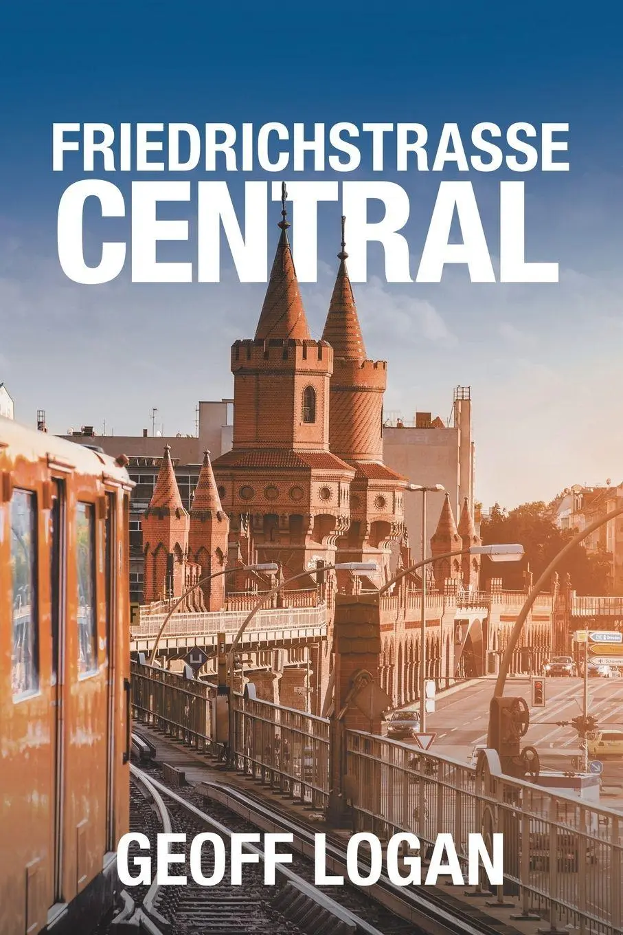 Cover: 9781728398785 | Friedrichstrasse Central | Geoff Logan | Taschenbuch | Englisch | 2020