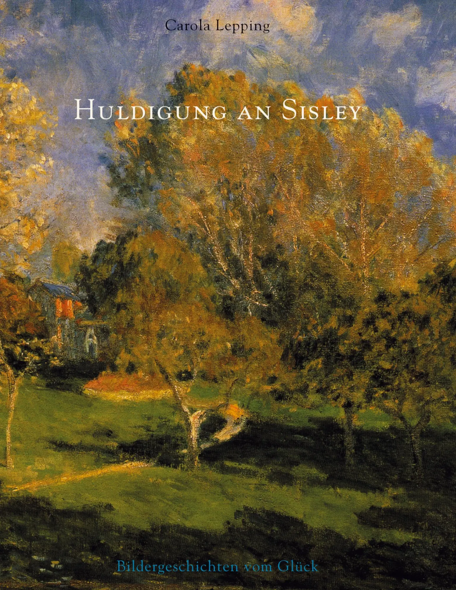 Cover: 9783833418785 | Huldigung an Sisley | Bildergeschichten vom Glück | Carola Lepping