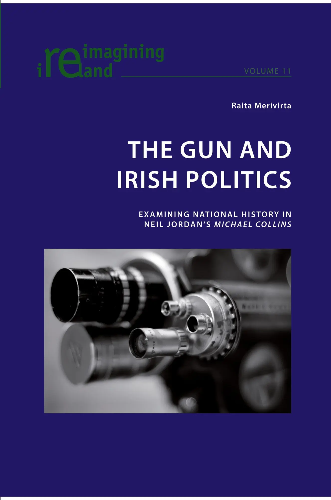 The Gun and Irish Politics: Examining National History in Neil Jordan's 'Michael Collins' (Reimagining Ireland)