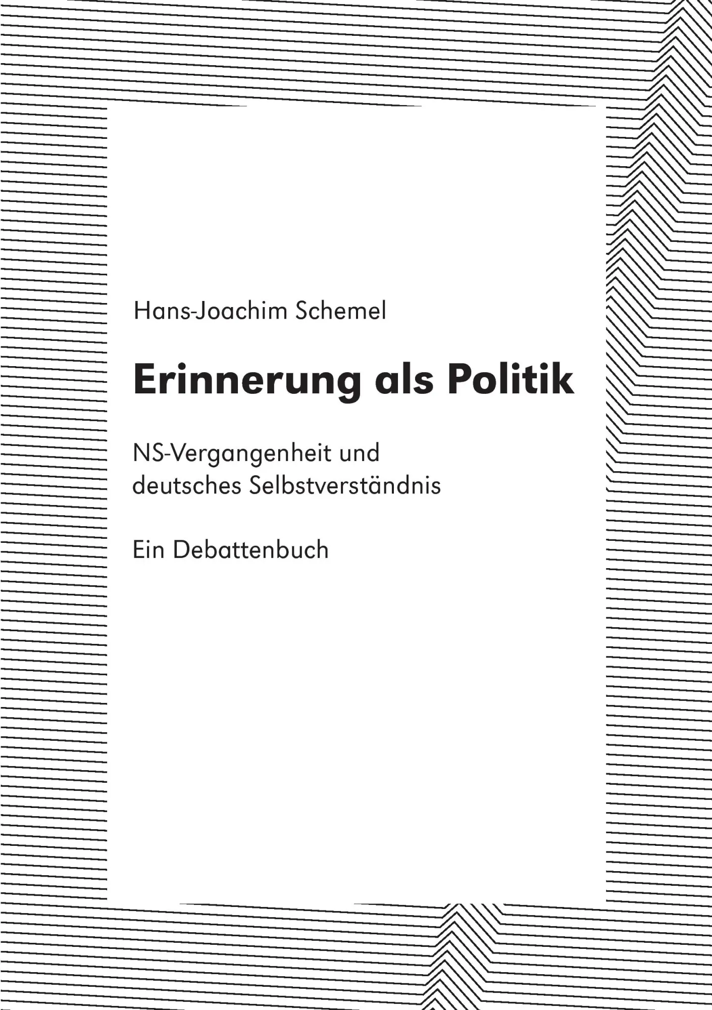 Erinnerung als Politik: NS-Vergangenheit und deutsches Selbstverständnis. Ein Debattenbuch