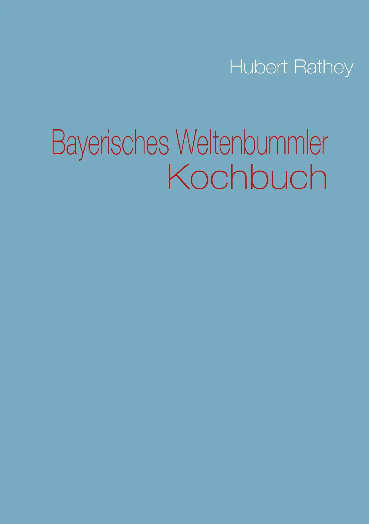 Cover: 9783842318885 | Bayerisches Weltenbummler Kochbuch | Hubert Rathey | Taschenbuch