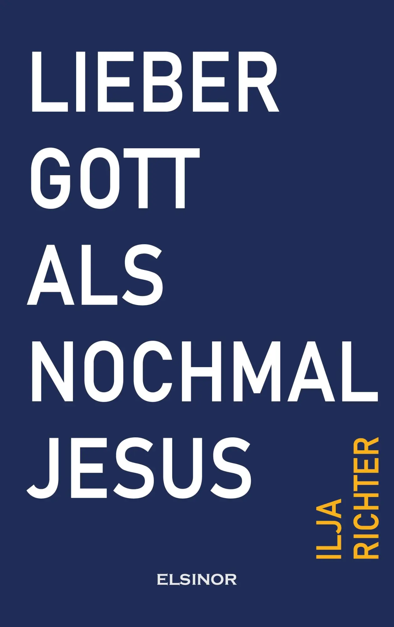 Cover: 9783942788885 | Lieber Gott als nochmal Jesus | Fast eine Beichte | Ilja Richter