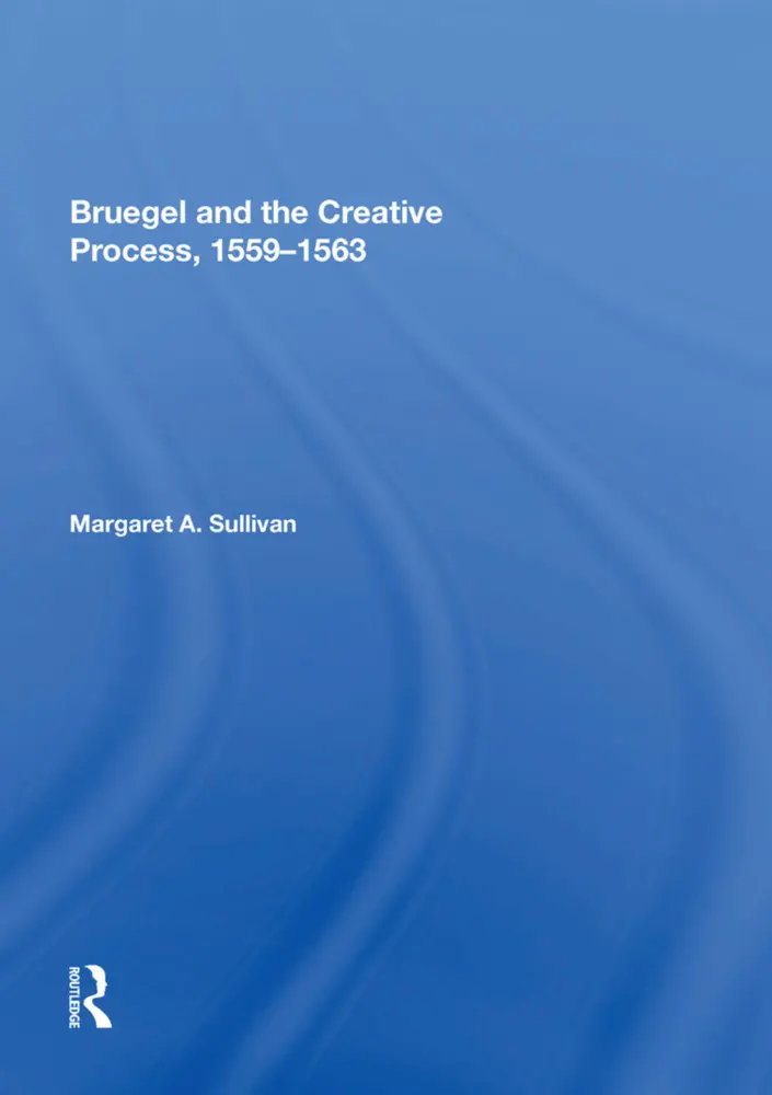 Cover: 9781138618985 | Bruegel and the Creative Process, 1559-1563 | Margaret A. Sullivan