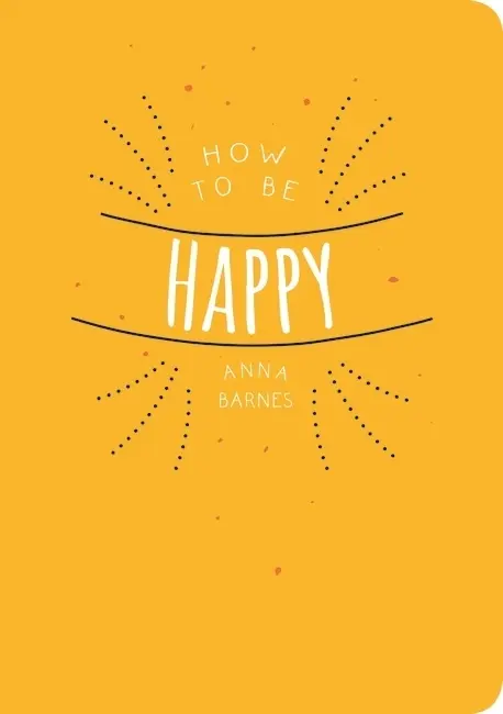 Cover: 9781849538985 | How to be Happy | Anna Barnes | Taschenbuch | Englisch | Vie