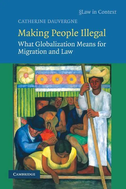Cover: 9780521719285 | Making People Illegal | What Globalization Means for Migration and Law