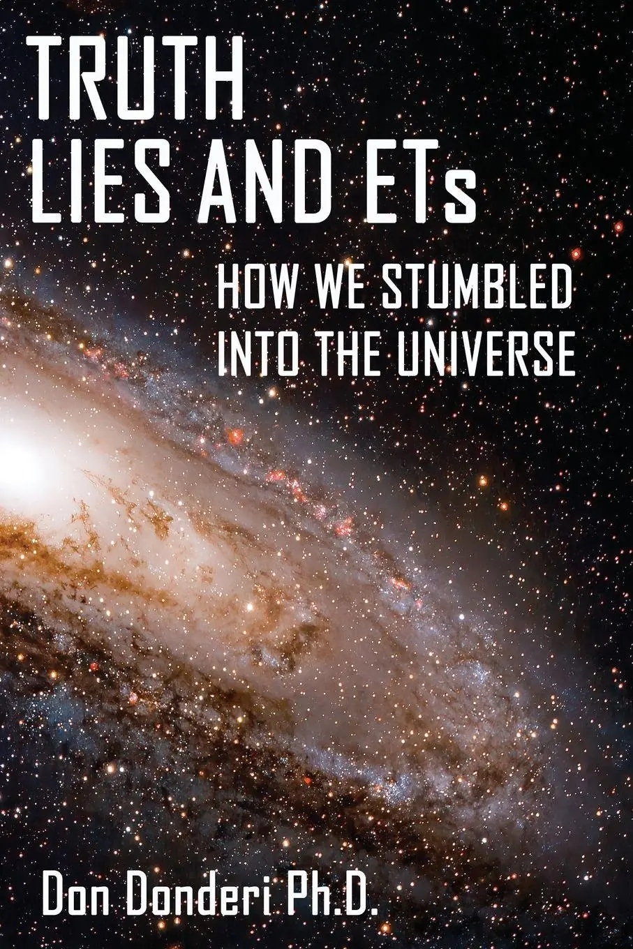 Cover: 9781952439285 | Truth, Lies and ETs | How We Stumbled into the Universe | Don Donderi