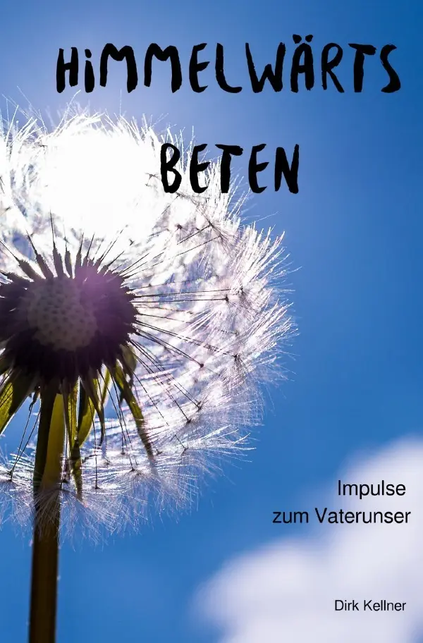 Cover: 9783752949285 | Himmelwärts beten | Impulse zum Vaterunser | Dirk Kellner | Buch