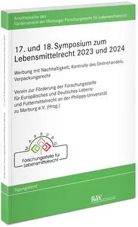 17. und 18. Symposium zum Lebensmittelrecht 2023 und 2024: Werbung mit Nachhaltigkeit, Kontrolle des Onlinehandels, Verpackungsrecht (Schriftenreihe ... Forschungsstelle für Lebensmittelrecht)