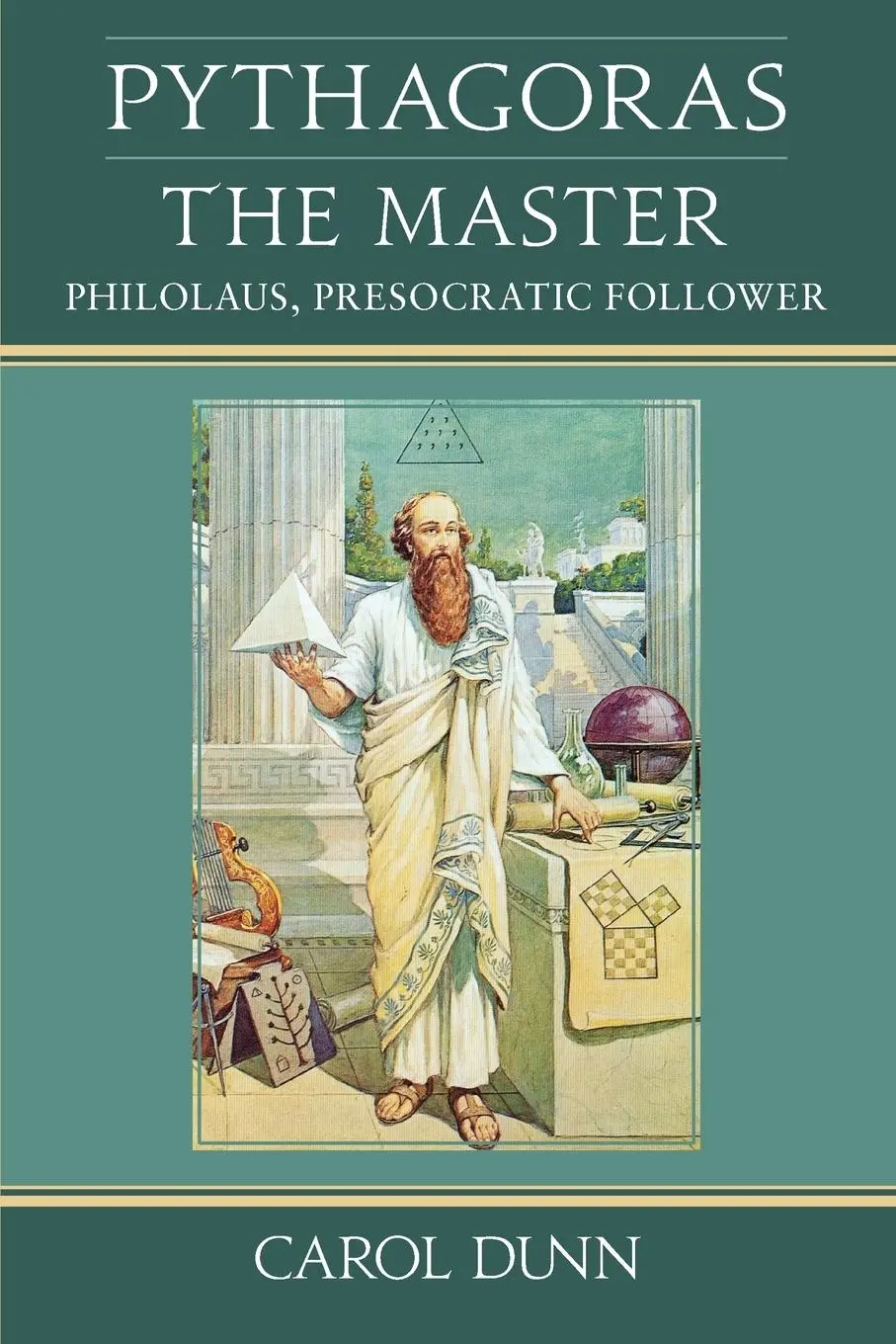 Cover: 9781584209485 | Pythagoras, the Master | Philolaus, Presocratic Follower | Carol Dunn