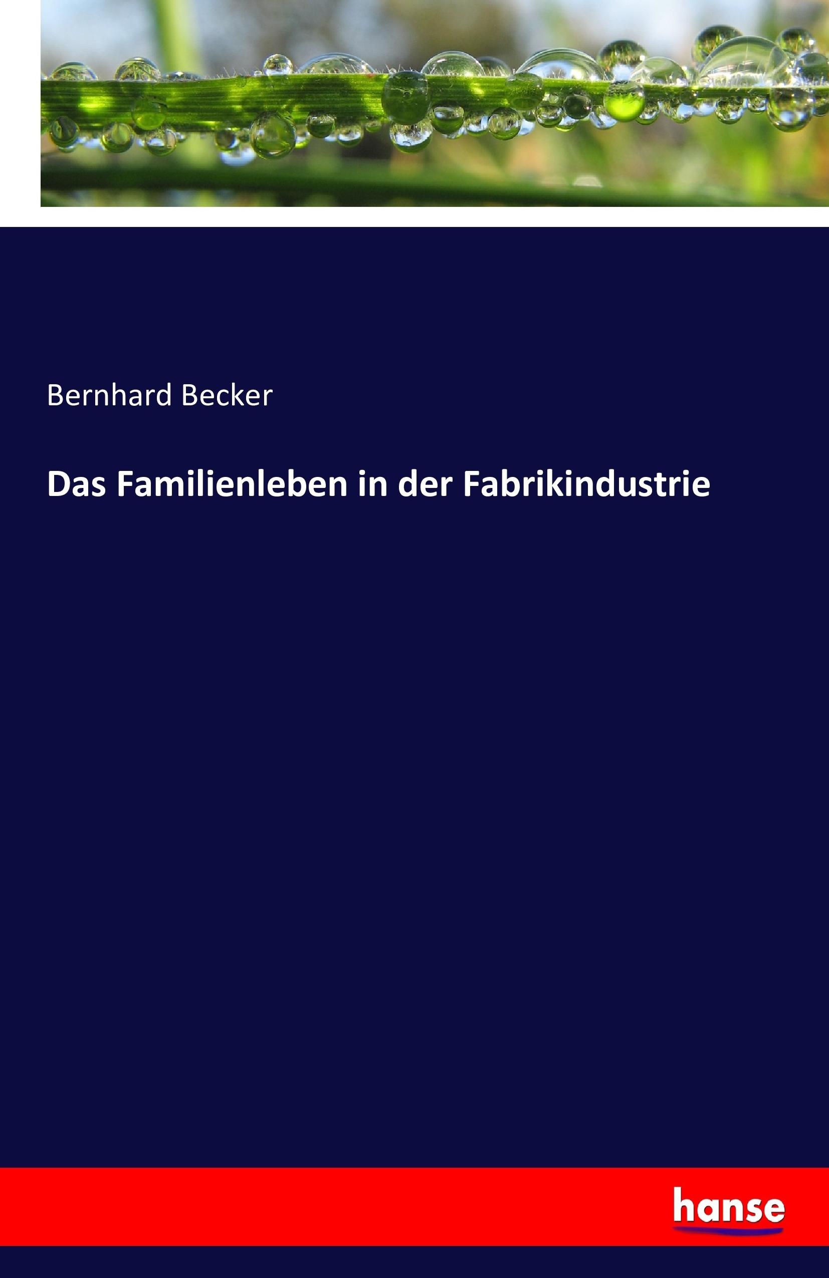 Das Familienleben in der Fabrikindustrie | Bernhard Becker | Taschenbuch | Paperback | Deutsch | 2019 | hansebooks | EAN 9783743309685 - Becker, Bernhard